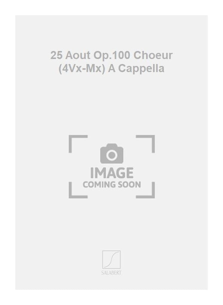 25 Aout Op.100 Choeur (4Vx-Mx) A Cappella